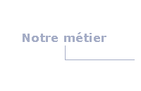Notre m�tier